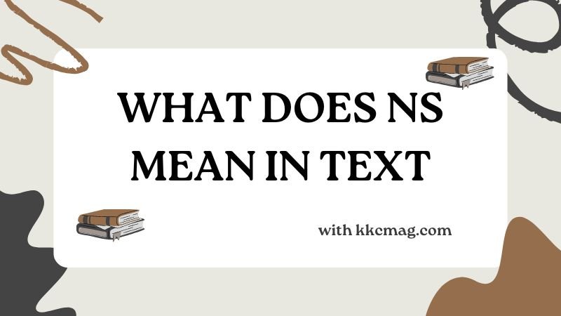 What Does NS Mean in Text? Meaning & Examples